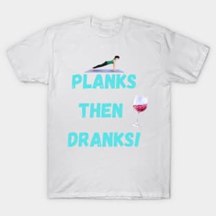 Planks then dranks print, T-Shirt